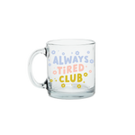 Always Tired Clear Glass Mug