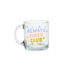 Always Tired Clear Glass Mug