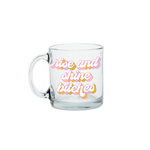 Colorful "rise and shine bitches" glass mug.