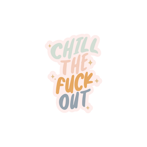 "CHILL THE FUCK OUT" sticker in neutral colorful colors with star sparkles around.