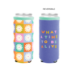 Reversible slim can cooler; one side with multi-color checker and white daisies design, one side blue with multi-color text that reads "WHAT A TIME TO BE ALIVE"