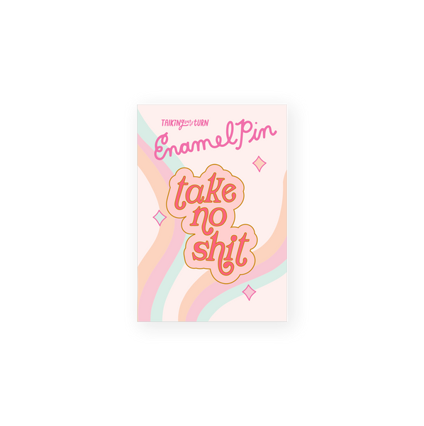 enamel pin saying take no shit