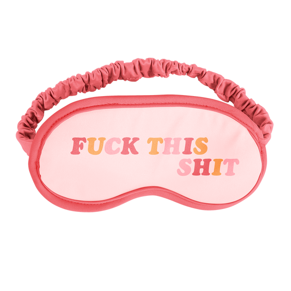 A cute sleep mask that says fuck this shit 